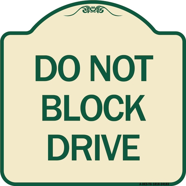 Signmission Designer Series Do Not Block Drive, Tan & Green Heavy-Gauge Aluminum Sign, 18" x 18", TG-1818-24183 A-DES-TG-1818-24183 - main